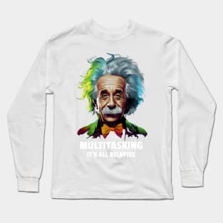 Einstein Multitasking - It's All Relative Tongue-in-Cheek Humour Long Sleeve T-Shirt